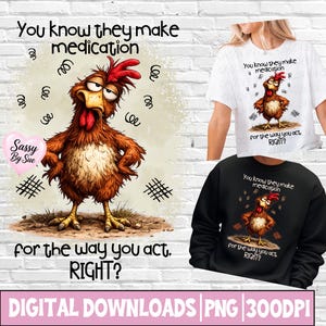 Può includere: Un design grafico con un pollo marrone dall'espressione scettica, circondato da scarabocchi neri e dal testo: You know they make medication for the way you act, RIGHT? Il design è stampato su una t-shirt bianca e una felpa nera.