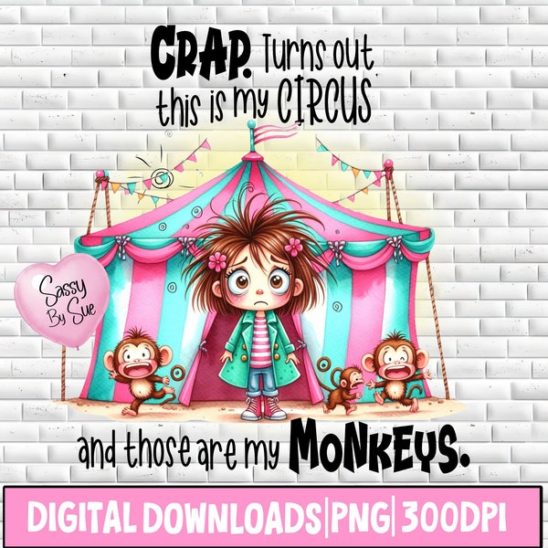 Crap Turns Out This Is My Circus PNG, Sublimation Design, Funny Mom PNG, Mother's Day Art, Cute Mom Quote, Crazy Monkeys, Silly Mom Saying