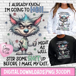 May include: Digital download featuring a cartoon wolf with an angry expression, holding a drink. Text includes "I already know I'm going to hell..." and "Stir some shit up before I make my exit."