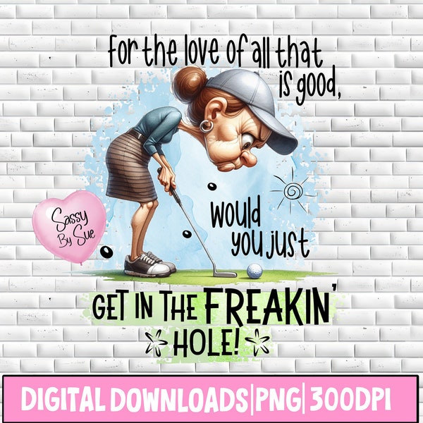 Get In The Freakin' Hole Golf PNG, Sublimation Design, Lady Golfer, Female Golf Lover Art, Funny Golf File For Her, Mother's Day, Tumblers