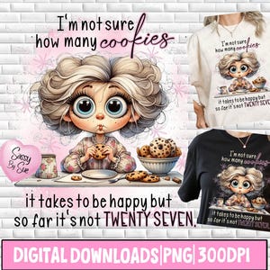May include: A digital download graphic featuring a cartoon girl with large blue eyes, holding a cookie. The text reads "I'm not sure how many cookies it takes to be happy but so far it's not TWENTY SEVEN." The image is on a white brick background.