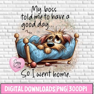 My Boss Told Me To Have A Nice Day PNG, Sublimation Design, Lazy Dog Clipart, Cartoon Printable Dog, Office Humor, Sarcastic Saying, Tumbler