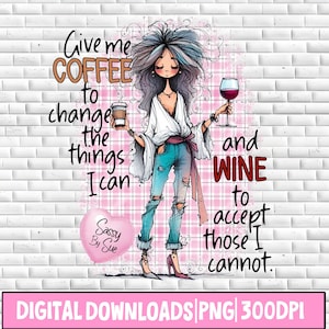 Give Me Coffee To Change The Things I Can PNG, Sublimation Design, Coffee Lover, Wine Lover, Funny Drinking Quote, Fashion Girl Clipart, Mug