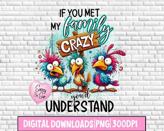 May include: A digital download of a graphic design featuring three cartoon birds with the text "If you met my family crazy you'd understand". The design is set against a white brick background with a pink heart that says "Sassy by Sue".