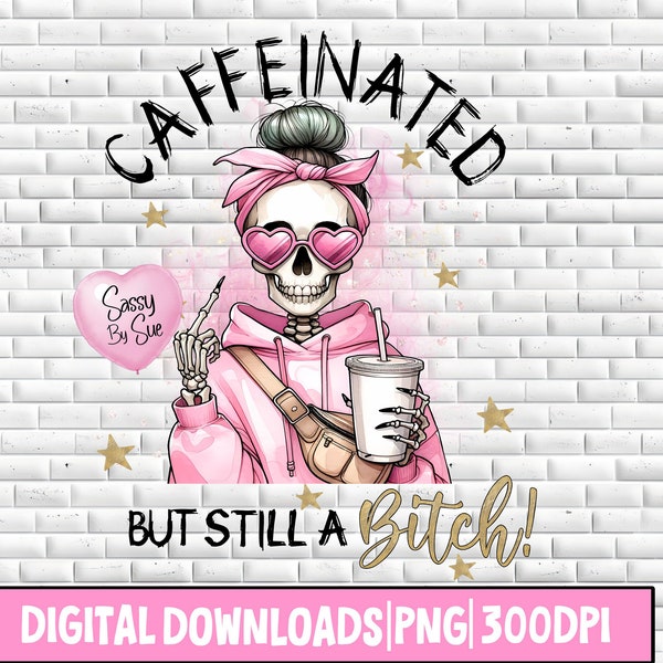 Caffeinated But Still A Bitch PNG Sublimation PNG Pink Skeleton PNG Coffee Skeleton Sublimation Download Sublimation Tumbler Sublimation Mug