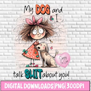 My Dog And I Talk Shit About You PNG, Sublimation Design, Funny Dog Quote, Girl With Dog PNG, Sweary, Sarcasm, Cute Saying, Dog Clipart Mug