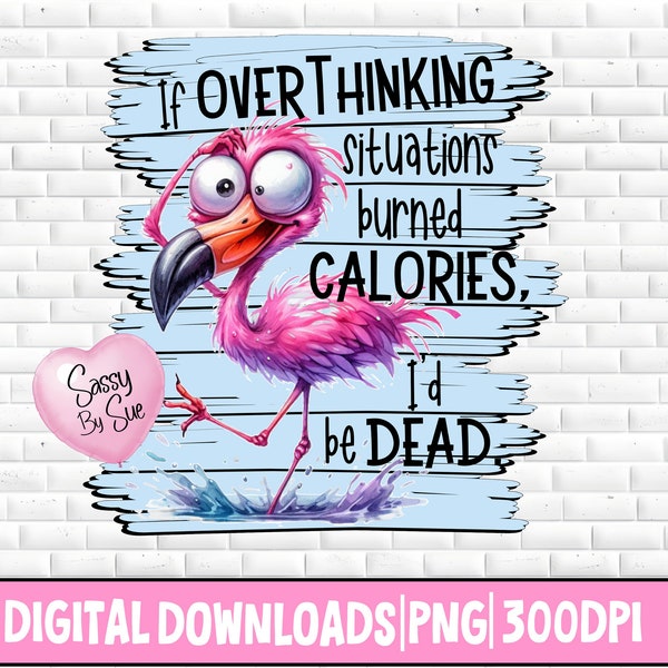 If Overthinking Burned Calories PNG, Sublimation PNG, Funny Flamingo, Pink Flamingo, Sublimation Mug, 20oz Tumbler, Funny Kitchen Towel, Art