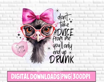 Don&#39;t Take Advice From Me You&#39;ll Only End Up Drunk PNG Ostrich PNG Funny Ostrich Drunk PNG Drinking Sublimation png Sublimation Wine Tumbler