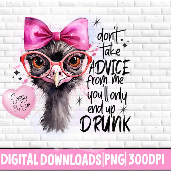 Don't Take Advice From Me You'll Only End Up Drunk PNG Ostrich PNG Funny Ostrich Drunk PNG Drinking Sublimation png Sublimation Wine Tumbler