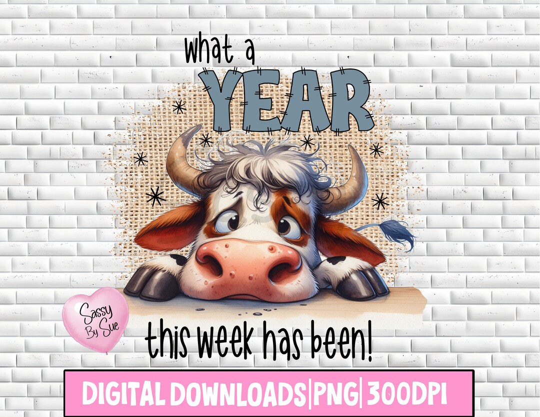 What a year this week has been png sublimation design tired cow png
