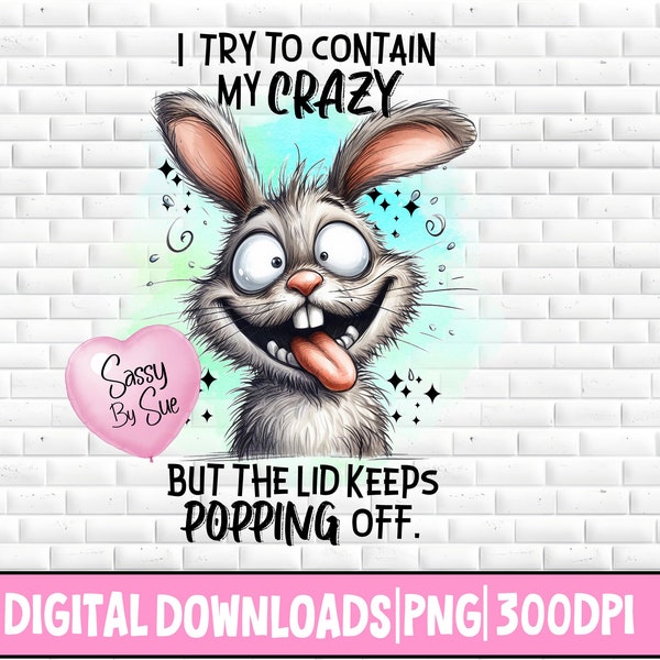 I Try To Contain My Crazy PNG, Silly Rabbit PNG, Funny Bunny Saying, Sublimation Design File, Wild Looking Rabbit, Humor Mug, Tumbler, Towel