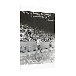 May include: Black and white print featuring a runner in a race, with the text "To give anything less than your best is to sacrifice the gift." by Steve Prefontaine. The runner wears a jersey with the number 176.