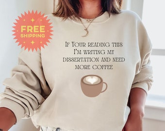 Funny Dissertation Sweater. Gift for PhD Candidate, Coffee Lover, PhD Gift, Dissertation and Coffee, PhD and Coffee