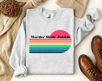 Murder Show Junkie Sweatshirt, True Crime Lover, Criminal Minds Shirt, Murder Show, Murderino, True Crime gift Shirt, True Crime Junkie