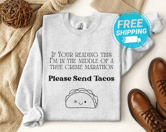 In the Middle of a True Crime Marathon Send Tacos Sweatshirt, True Crime Gift, Murder Shows, Criminal, My Favorite Murder, Dateline, Tacos