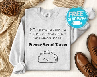 Funny Dissertation Sweater. Send Tacos, Gift for PhD Candidate, Taco Lover, PhD Gift, Dissertation, Future PhD, PhD Candidate