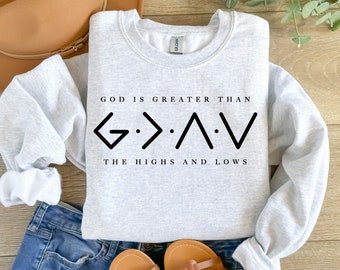 Cute Religious Sweatshirt, Jesus Sweater, God Is Greater Than The Higher And Lows Hoodie, Christian Tee, Faith Tee, Bible Verse