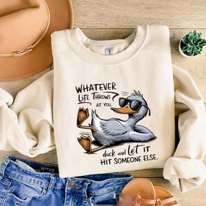 Cute Sarcastic Duck Sweatshirt, Funny Duck Whatever Life Throws At You Tee,  Funny Women Shirt, Funny Women Gift, Teenager Gift