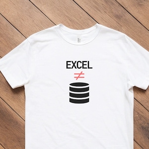 May include: White t-shirt with black text that says "EXCEL !=" and a black database icon.
