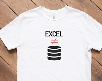 Excel is NOT a Database T-Shirt: Programmer Coder Gift
