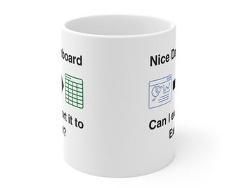 Nice Dashboard Can I export it to Excel? Mug | 11oz