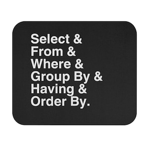 May include: Black rectangular mousepad with rounded corners. The mousepad features white text that reads "Select & From & Where & Group By & Having & Order By."