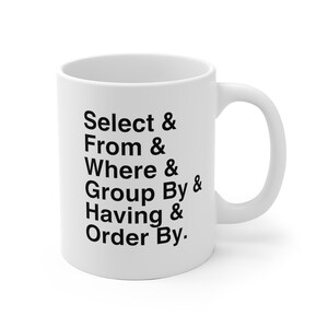 May include: White ceramic mug with black text that reads "Select & From & Where & Group By & Having & Order By."