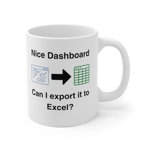 Dashboard to Excel Ceramic Coffee Mug: Data Science Gift