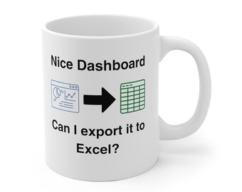 Dashboard to Excel Ceramic Coffee Mug: Data Science Gift
