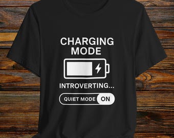 Funny Introvert Shirt Quiet Mode On | Social Battery Charging Mode Tee | Introverting T-Shirt | Funny Introvert Gift