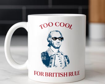 Too Cool for British Rule, George Washington, US President Coffee Mug, Ceramic 15oz for Presidents Day 2026