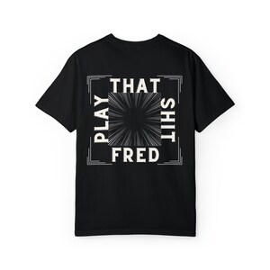Play That Shit Fred Shirt DJ Merch