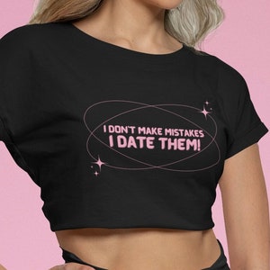 I Dont Make Mistakes I Date Them Crop Top Y2K Slogan Baby Tee 2000s Slogan Tee Funny Crop Top Y2K Graphic Tee 2000s Clothing image 1