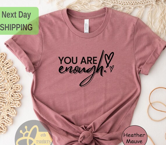 You Are Enough Positive Message T-Shirt You Are Enough Positive Message T-Shirt