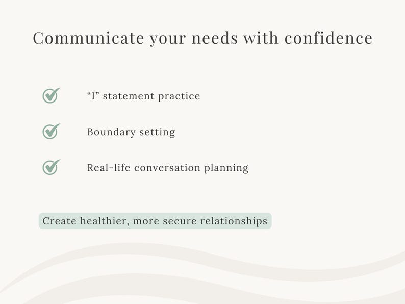 May include: A cream-colored graphic with text that reads "Communicate your needs with confidence." The image lists "I" statement practice, boundary setting, and real-life conversation planning. The text "Create healthier, more secure relationships" is also included.