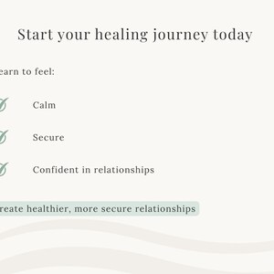 May include: A cream-colored graphic with text that reads "Start your healing journey today." Below, it lists "Calm," "Secure," and "Confident in relationships" with checkmarks. The bottom text says, "Create healthier, more secure relationships."