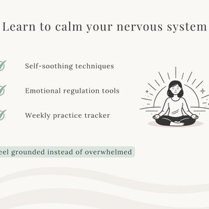 May include: A beige graphic with the text "Learn to calm your nervous system." It lists self-soothing techniques, emotional regulation tools, and a weekly practice tracker. An illustration of a person meditating is included. The text "Feel grounded instead of overwhelmed" is also present.