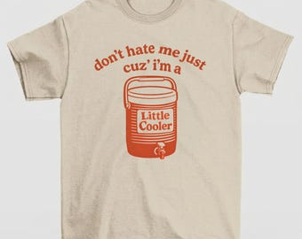 Don't Hate Me Cuz I'm A Little Cooler Shirt, Funny Dad Joke Tee, BBQ Grill Master Tee, Summer Shirt, Humorous Gift Tee