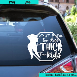 Don&#39;t park too close, Thick Mom SVG for T Shirts, Decals, and Decor- Cutting Machines