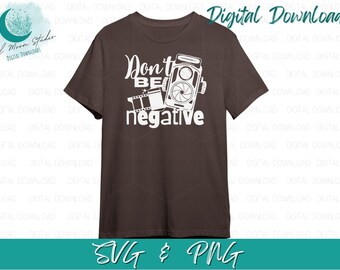 Camera Photographer SVG Digital Download - Don't Be Negative Gift Idea for T-Shirts, Decals & Decor, Instant PNG Files
