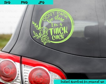 Don&#39;t Park Too Close SVG | THICK CHICK Design for T Shirts, Decals & Home Decor - Perfect for Cutting Machines