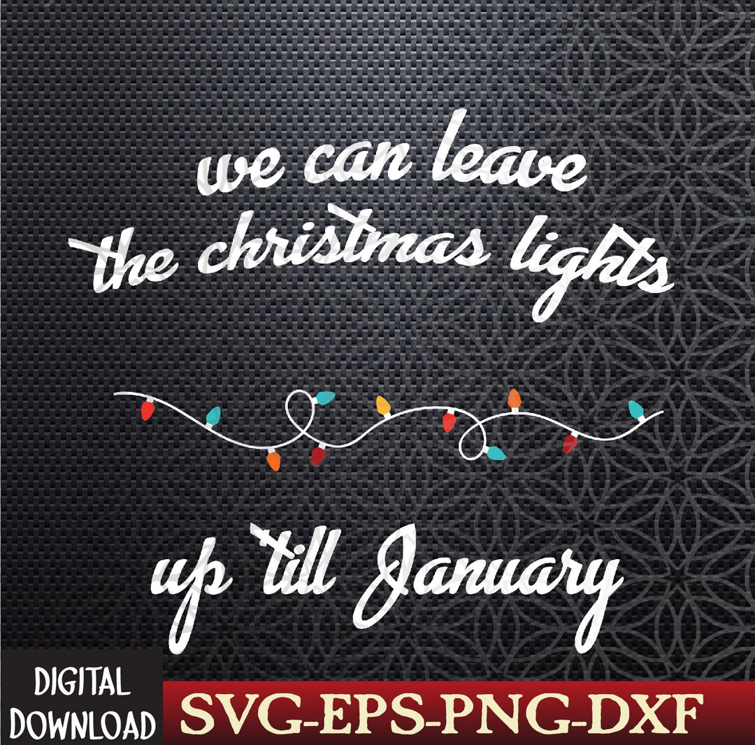 We Can Leave the Christmas Lights up 'til January Etsy