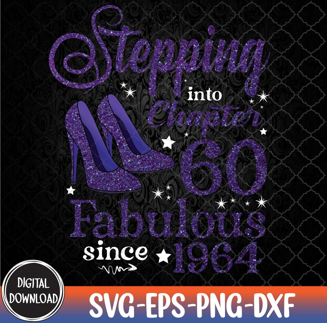 Stepping Into Chapter 60 Fabulous Since 1964 60th Birthday Svg, Eps ...