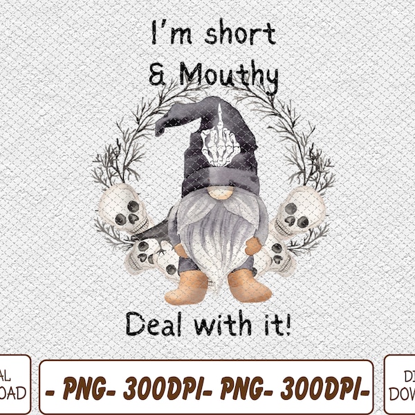 I'm S-hort Funny M-outhy's D-eal G-nome With It Happy Halloween Png, Digital Download