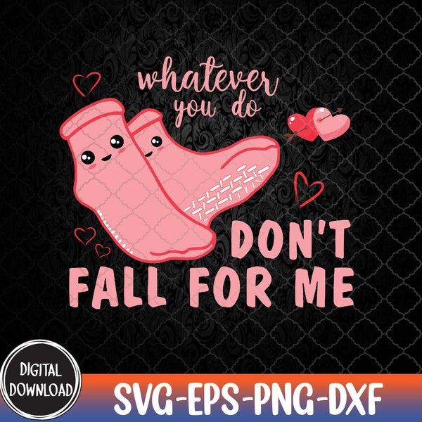 Valentine Whatever You Do Don't Fall For Me R-N PCT C-N-A Nurse, Valentines Day svg,  Svg, Eps, Png, Dxf