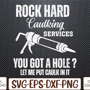 Serviços de calafetagem Rock Hard Você tem um buraco, deixe-me colocar calafetagem Svg, Eps, Png, Dxf, Digital Download