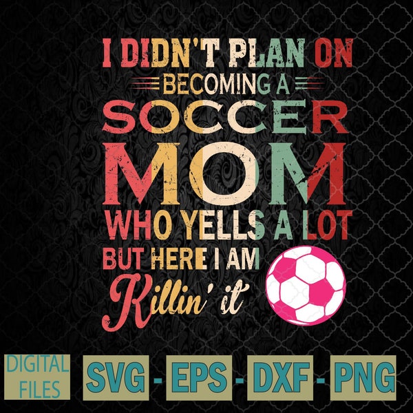 I Didn't Plan On Becoming A Soccer Mom Mothers Day Svg, Png, Digital Download