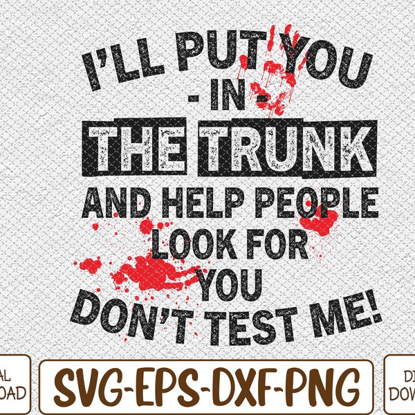 I'll Put You In The Trunk Svg, Eps, Png, Dxf, Digital Download