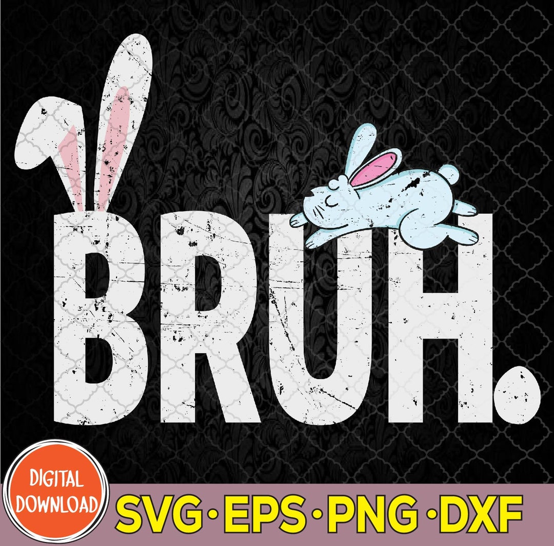 Cute Bruh Easter Bunny Svg, Funny Easter Svg, Bunny Rabbit Easter Svg ...