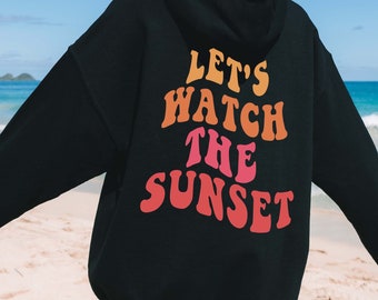 Let's Watch The Sunset Hoodie, Beach Hoodie, Sunset Hoodie, Hoodie With Words On Back, Aesthetic Hoodie, Sunrise Hoodie, Trendy Hoodies
